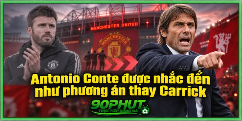 Antonio Conte thay Michael Carrick được nhắc đến như phương án hiện tại