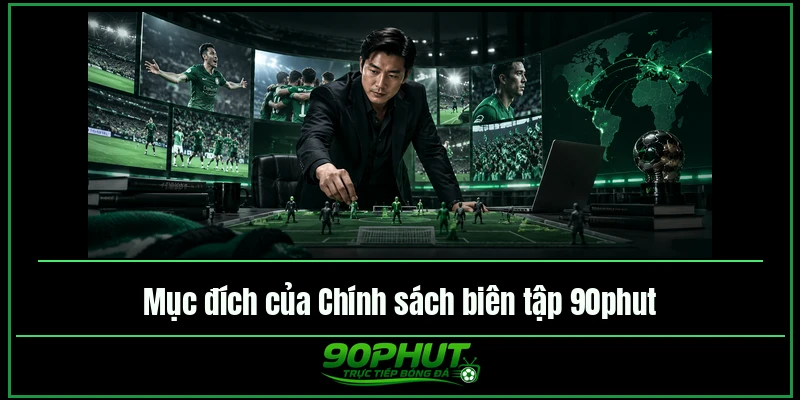 Mục tiêu của Chính sách biên tập 90phut Mục tiêu của Chính sách biên tập 90phut