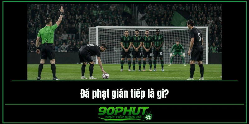 Đá phạt gián tiếp là gì Đá phạt gián tiếp là gì