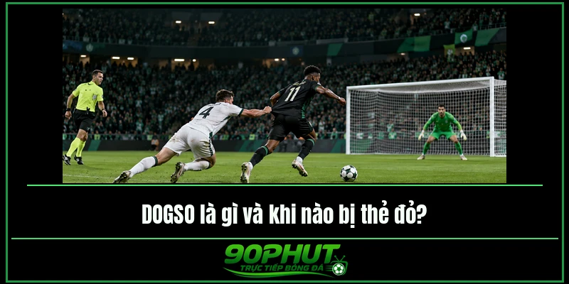 DOGSO là gì và khi nào bị thẻ đỏ DOGSO là gì và khi nào bị thẻ đỏ