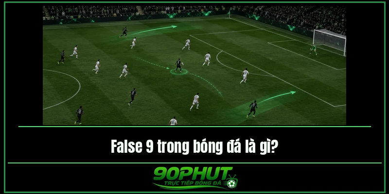 False 9 trong bóng đá là gì False 9 trong bóng đá là gì