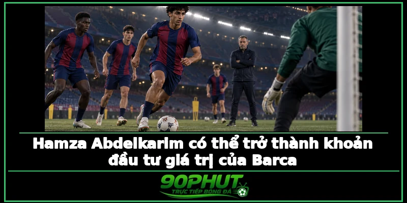 Hamza Abdelkarim có thể trở thành khoản đầu tư giá trị của Barca Hamza Abdelkarim có thể trở thành khoản đầu tư giá trị của Barca