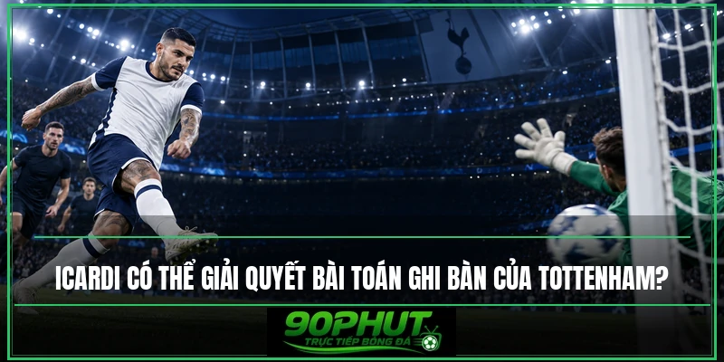 Mauro Icardi có thể giải quyết bài toán ghi bàn của Tottenham Mauro Icardi có thể giải quyết bài toán ghi bàn của Tottenham