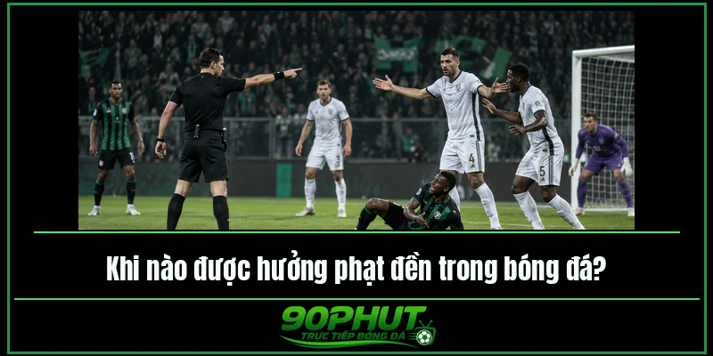 Khi nào được hưởng phạt đền trong bóng đá Khi nào được hưởng phạt đền trong bóng đá