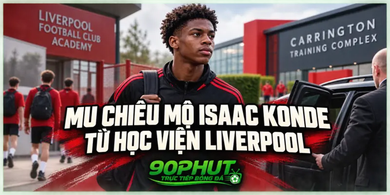 MU chiêu mộ Isaac Konde từ học viện Liverpool