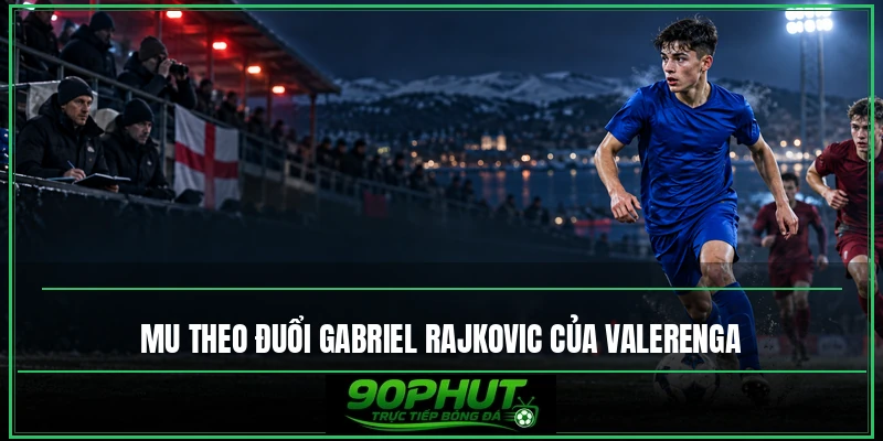 MU theo đuổi Gabriel Rajkovic của Valerenga