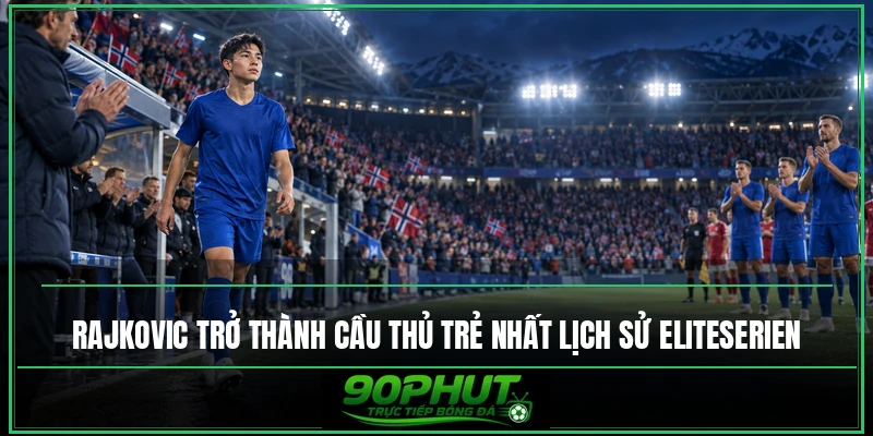 Rajkovic trở thành cầu thủ trẻ nhất lịch sử Eliteserien Rajkovic trở thành cầu thủ trẻ nhất lịch sử Eliteserien