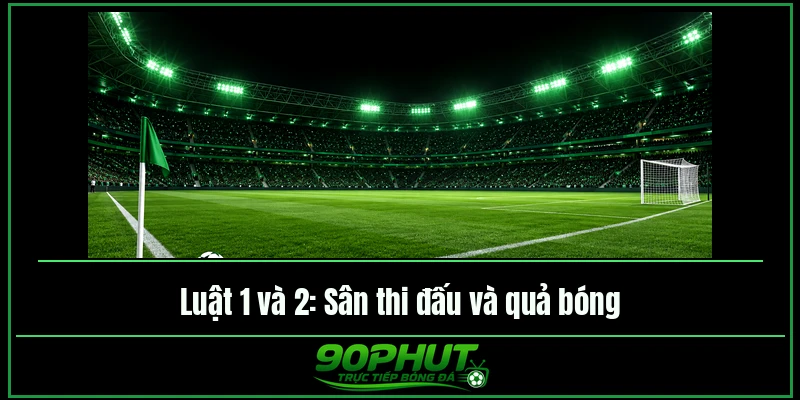 Sân thi đấu và quả bóng trong luật bóng đá Sân thi đấu và quả bóng trong luật bóng đá