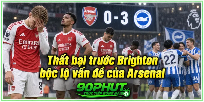 Thất bại trước Brighton bộc lộ vấn đề của Arsenal
