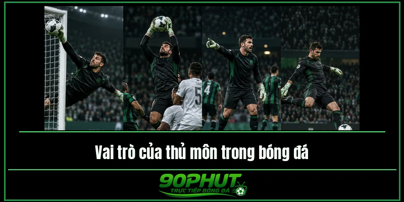 Vai trò của thủ môn trong bóng đá